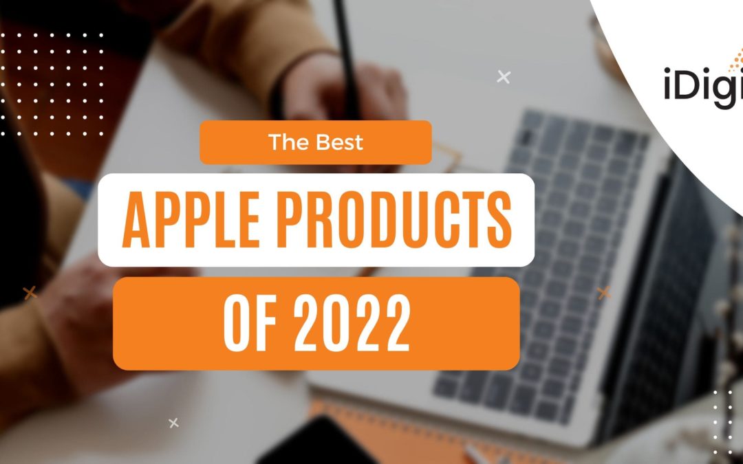 The Best Apple Products of 2022