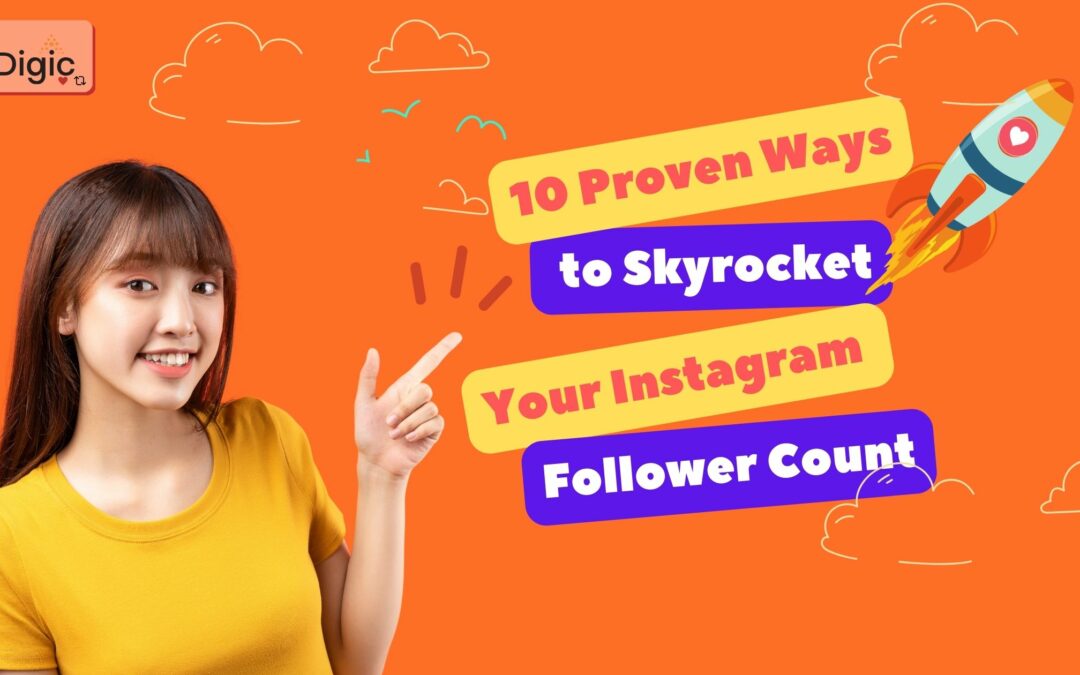 10 Proven Ways to Skyrocket Your Instagram Follower Count