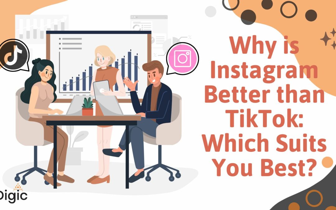 Why is Instagram Better than TikTok: Which Suits You Best?